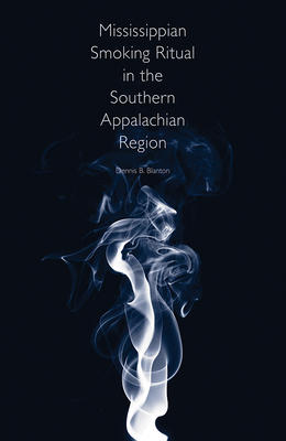 Mississippian Smoking Ritual in the Southern Appalachian Region - Blanton, Dennis B