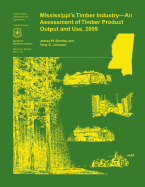 Mississippi's Timber Industry- An Assessment of Timber Product Output and Use,2009