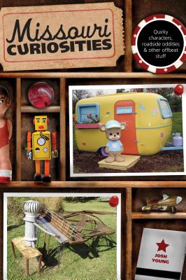 Missouri Curiosities: Quirky Characters, Roadside Oddities & Other Offbeat Stuff - Young, Josh