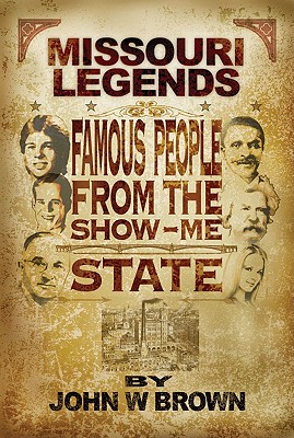 Missouri Legends: Famous People from the Show Me State - Brown, John