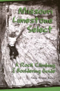 Missouri Limestone Select: a Rock Climbing & Bouldering Guide