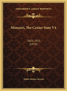 Missouri, the Center State V4: 1821-1915 (1915)