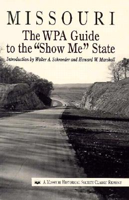 Missouri: The Wpa Guide to the Show Me State Volume 1 - Schroeder, Walter A (Introduction by), and Marshall, Howard W (Introduction by)
