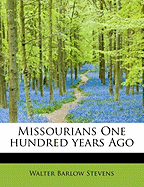 Missourians One Hundred Years Ago - Stevens, Walter Barlow