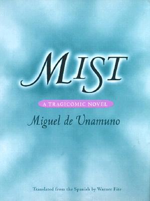 Mist: A Tragicomic Novel - Unamuno, Miguel de, and Fite, Warner