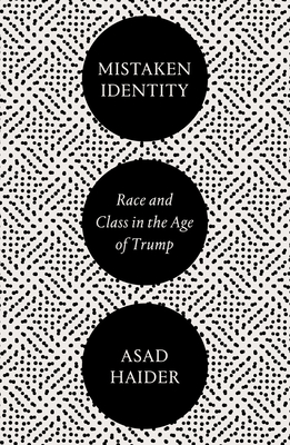 Mistaken Identity: Mass Movements and Racial Ideology - Haider, Asad