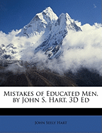 Mistakes of Educated Men. by John S. Hart. 3D Ed