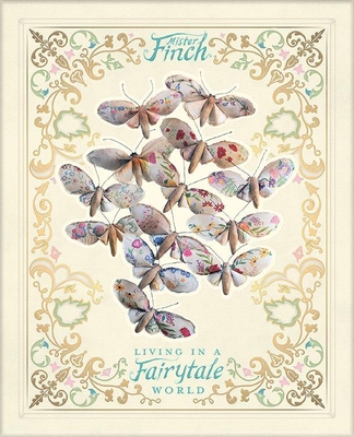 Mister Finch: Living in a Fairytale World - Finch, Mister, and Hand, Justine (Preface by)