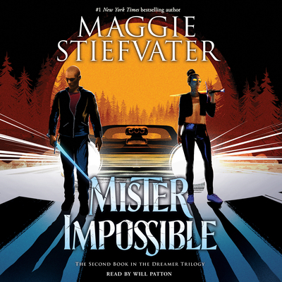 Mister Impossible (the Dreamer Trilogy #2): Volume 2 - Stiefvater, Maggie, and Patton, Will (Narrator)