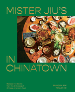 Mister Jiu's in Chinatown: A Cookbook: Recipes and Stories from the Birthplace of Chinese American Food