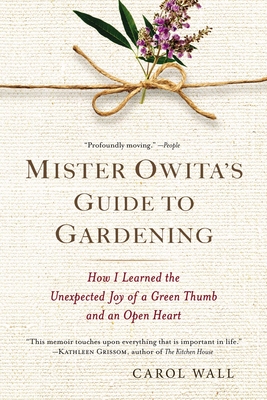 Mister Owita's Guide to Gardening: How I Learned the Unexpected Joy of a Green Thumb and an Open Heart - Wall, Carol