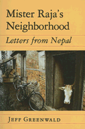 Mister Raja's Neighborhood: Letters from Nepal