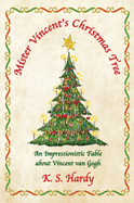 Mister Vincent's Christmas Tree: An Impressionistic Fable About Vincent van Gogh