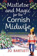 Mistletoe and Magic for the Cornish Midwife: The festive feel-good read from Jo Bartlett