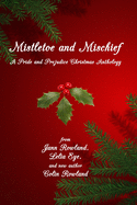 Mistletoe and Mischief: A Pride and Prejudice Christmas Anthology