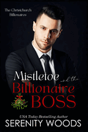 Mistletoe and the Billionaire Boss: The Christchurch Billionaires