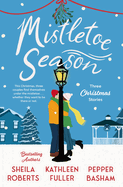 Mistletoe Season: Three heartwarming, low-spice Christmas romances perfect for a short escape this holiday season