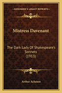 Mistress Davenant: The Dark Lady Of Shakespeare's Sonnets (1913)