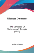 Mistress Davenant: The Dark Lady Of Shakespeare's Sonnets (1913)