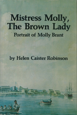 Mistress Molly, the Brown Lady: Portrait of Molly Brant - Robinson, Helen Caister