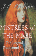 Mistress of the Maze: The Legend of Rosamund Clifford