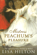 Mistress Peachum's Pleasure: The Life of Lavinia, Duchess of Bolton