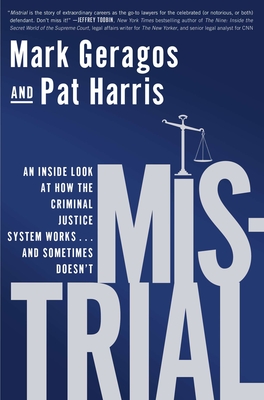 Mistrial: An Inside Look at How the Criminal Justice System Works...and Sometimes Doesn't - Geragos, Mark, and Harris, Pat