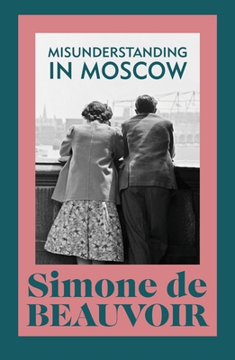 Misunderstanding in Moscow - de Beauvoir, Simone, and Keefe, Terry (Translated by)