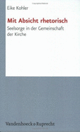 Mit Absicht Rhetorisch: Seelsorge in Der Gemeinschaft Der Kirche