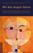 Mit Den Augen Horen: Menschen in Der Gehorlosengemeinde - Damals Und Heute. 100 Jahre Reformiertes Gehorlosenpfarramt Im Kanton Zurich