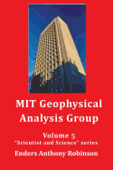 Mit Geophysical Analysis Group: Volume 5 in the Scientist and Science Series