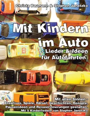 Mit Kindern im Auto - Lieder und Ideen f?r Autofahrten.: Mit allen Sinnen - Kreatives, Spiele, R?tsel, Geschichten, Rezepte, Pausenideen und Reiseerinnerungen gestalten - Janetzko, Stephen, and Baumann, Christa