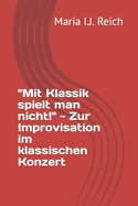 "Mit Klassik spielt man nicht!" - Zur Improvisation im klassischen Konzert