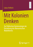 Mit Kolonien Denken: Zur Politischen Epistemologie Der Entstehung Des konomischen Modellierens