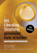 Mit Liberating Structures gemeinsam mehr erreichen: 33 Strukturen f?r bessere Zusammenarbeit