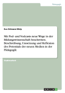 Mit Pod- Und Vodcasts Neue Wege in Der Bildungswissenschaft Beschreiten. Beschreibung, Umsetzung Und Reflexion Des Potentials Der Neuen Medien in Der Padagogik