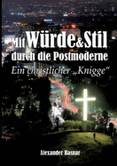 Mit W?rde und Stil durch die Postmoderne: Ein christlicher Knigge