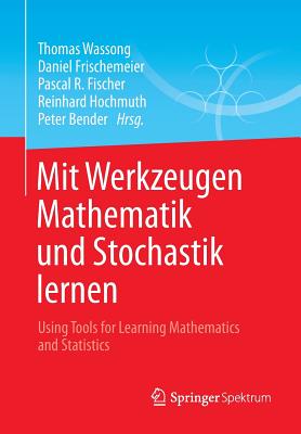 Mit Werkzeugen Mathematik Und Stochastik Lernen - Using Tools for Learning Mathematics and Statistics - Wassong, Thomas (Editor), and Frischemeier, Daniel (Editor), and Fischer, Pascal R (Editor)