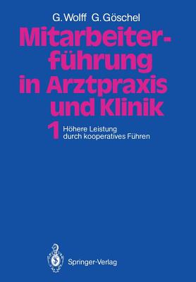 Mitarbeiterfuhrung in Arztpraxis Und Klinik: Band 1 Hohere Leistung Durch Kooperatives Fuhren - Wolff, Georg, and Gschel, Gesine