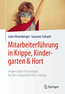 Mitarbeiterfuhrung in Krippe, Kindergarten & Hort: Angewandte Psychologie Fur Die Erfolgreiche Kita-Leitung