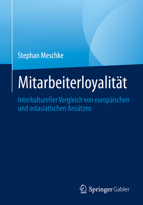 Mitarbeiterloyalitat: Interkultureller Vergleich von europaischen und ostasiatischen Ansatzen - Meschke, Stephan