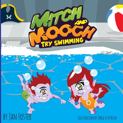 Mitch and Mooch Try Swimming: A story about first swimming lessons for children - Foster, Jan