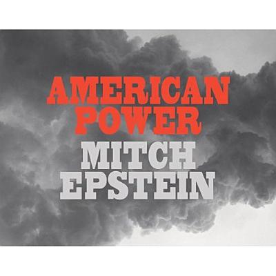 Mitch Epstein: American Power - Epstein, Mitch (Photographer), and Epstein, Mitch (Text by)