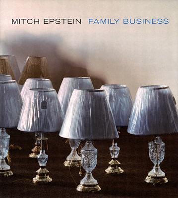 Mitch Epstein: Family Business - Epstein, Mitch (Photographer)