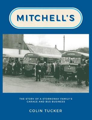 Mitchell's: The Story of a Stornoway Family's Garage and Bus Business - Tucker, Colin