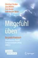 Mitgef?hl ?ben: Das Gro?e Praxisbuch Mindfulness-Based Compassionate Living (Mbcl)