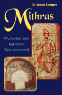 Mithras: Mysteries and Inititation Rediscovered - Cooper, D Jason