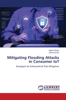 Mitigating Flooding Attacks in Consumer IoT - Singh, Manish, and Kumar, Girish