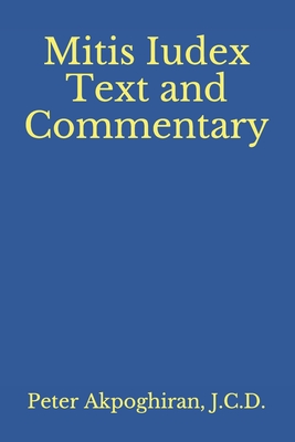 Mitis Iudex: Text and Commentary - Akpoghiran, J C D Peter O