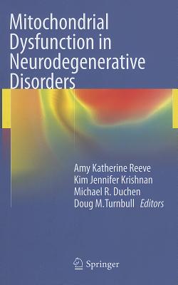 Mitochondrial Dysfunction in Neurodegenerative Disorders - Reeve, Amy Katherine (Editor), and Krishnan, Kim Jennifer (Editor), and Duchen, Michael (Editor)